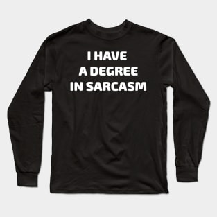 I Have a Degree in Sarcasm Gift Long Sleeve T-Shirt